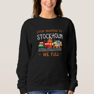 Stop Moving To Stockholm We Full Sweden Humour Swe Sweatshirt