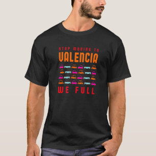 Stop Moving To Valencia We Full Spain Traffic Span T-Shirt
