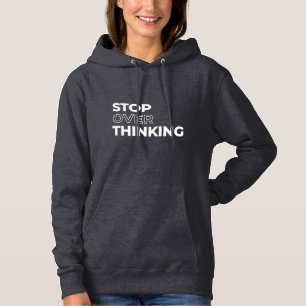 Stop Overthinking Quote Hoodie