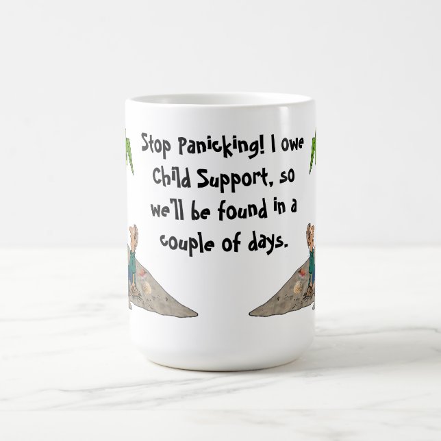 Stop Panicking, I Owe Child Support Mug (Center)