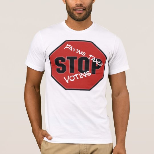 Stop paying taxes & voting T-Shirt