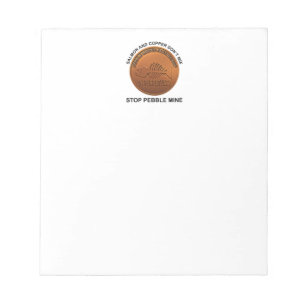 Stop Pebble Mine - Pebble Mine Penny Notepad