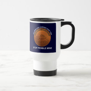 Stop Pebble Mine - Pebble Mine Penny Travel Mug