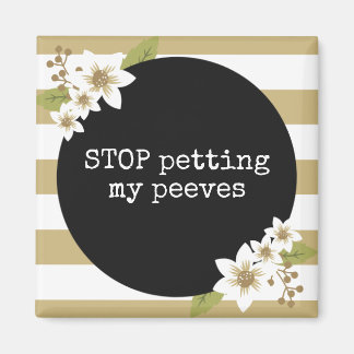Stop Petting My Peeves Funny Magnet