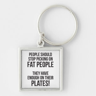 Stop Picking On Fat People. Enough On Their Plates Key Ring