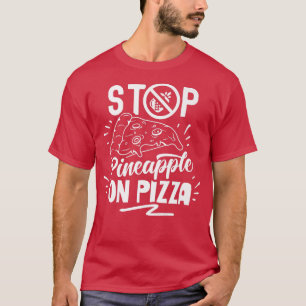 Stop Pineapple On Pizza Sayings Hawaii Hawaiian T-Shirt