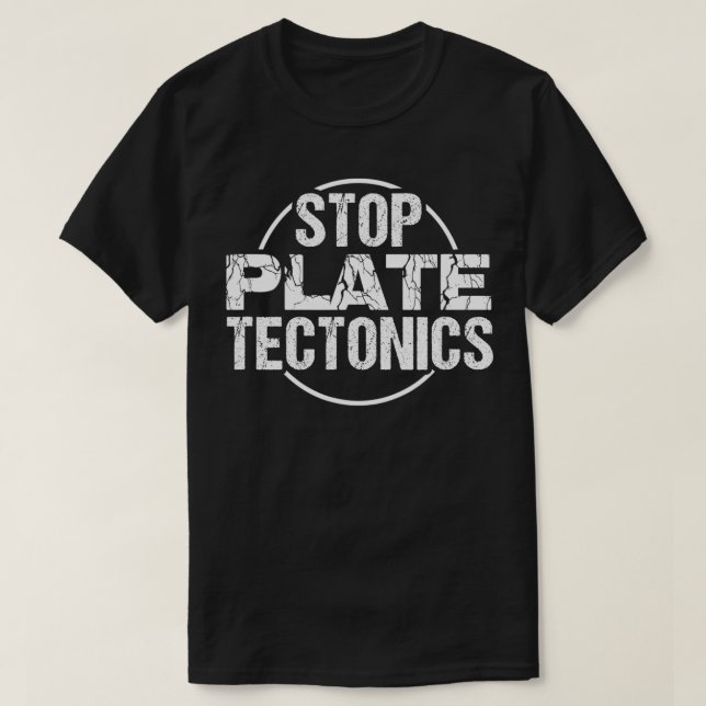 Stop Plate Tectonics  Geology Lover  T-Shirt (Design Front)