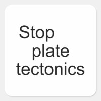 Stop plate tectonics