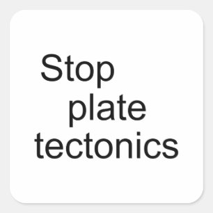 Stop plate tectonics square sticker