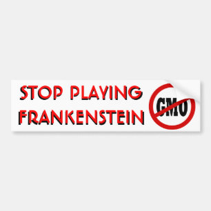 Stop Playing Frankenstein NO GMO Bumper Sticker