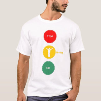 Stop - Praise - Go T-Shirt