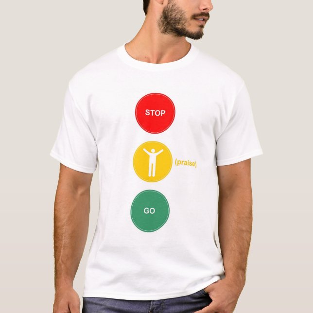 Stop - Praise - Go T-Shirt (Front)