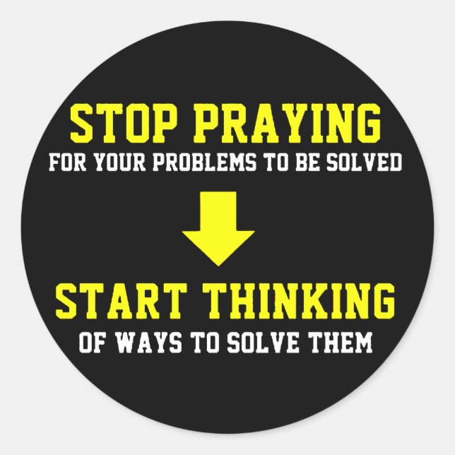 Stop Praying Start Thinking Classic Round Sticker (Front)