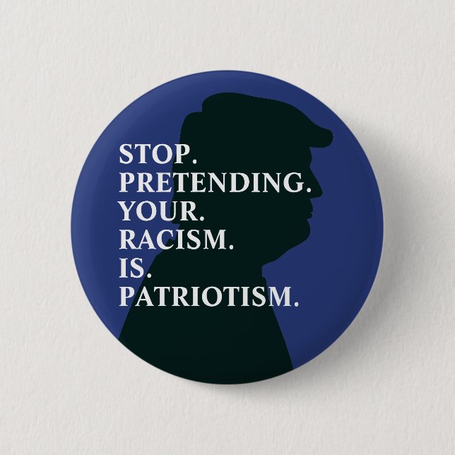 Stop Pretending Racism | Anti Trump 6 Cm Round Badge (Front)
