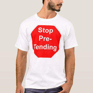 stop pretending T-Shirt