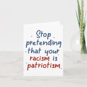 Stop Pretending That Your Racism Is Patriotism Lib Card