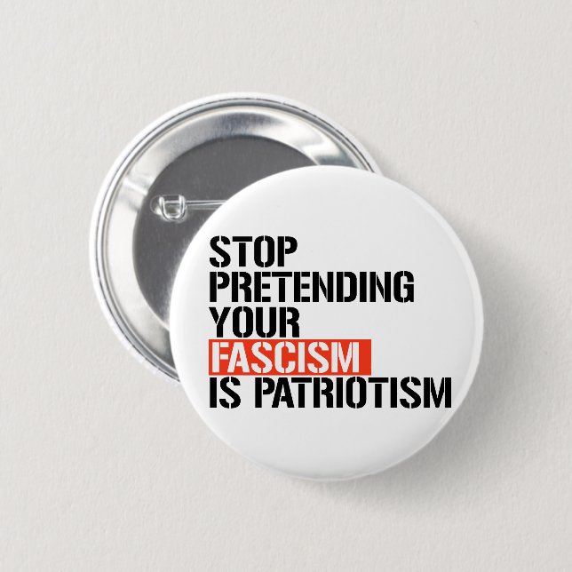 Stop pretending your fascism is patriotism 6 cm round badge (Front & Back)