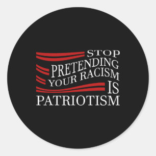 Stop Pretending Your Racism Classic Round Sticker