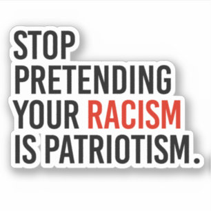 Stop pretending your racism is patriotism