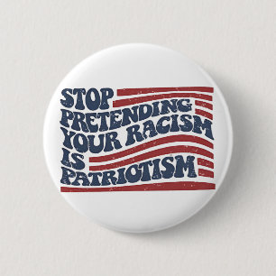 Stop Pretending Your Racism Is Patriotism 6 Cm Round Badge