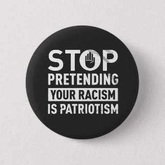 Stop Pretending Your Racism is Patriotism 6 Cm Round Badge