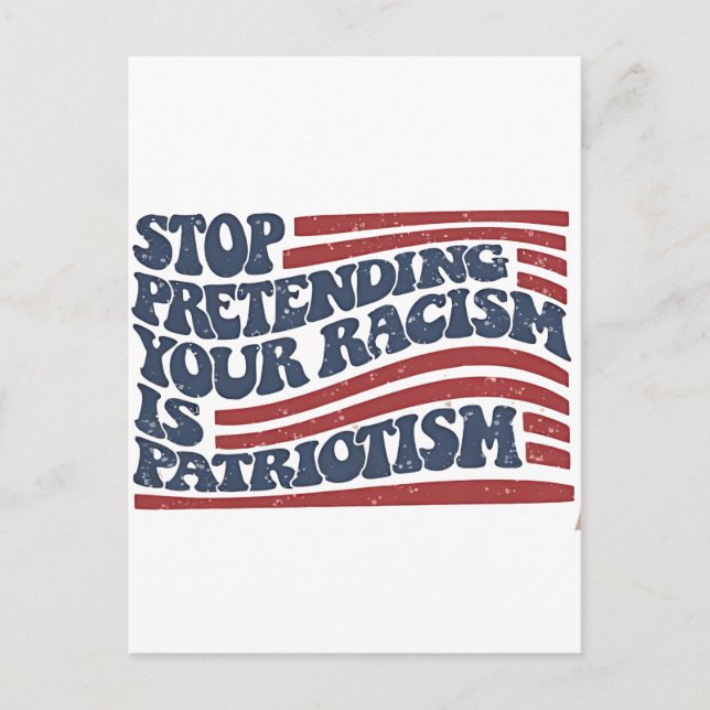 Stop Pretending Your Racism Is Patriotism Announcement Postcard (Front)