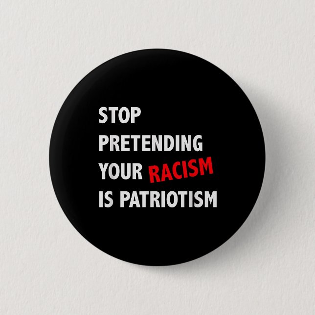 Stop Pretending Your Racism Is Patriotism Anti 6 Cm Round Badge (Front)
