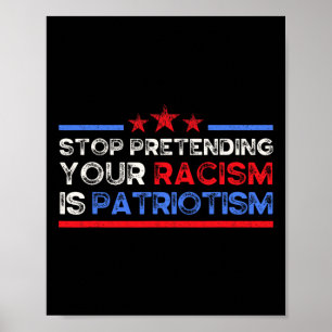 Stop Pretending Your Racism Is Patriotism, Anti Fa Poster