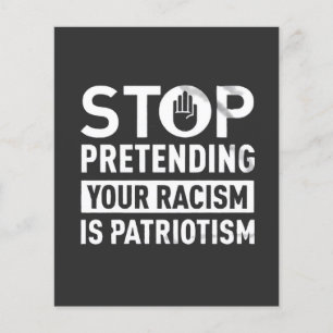 Stop Pretending Your Racism is Patriotism  Flyer
