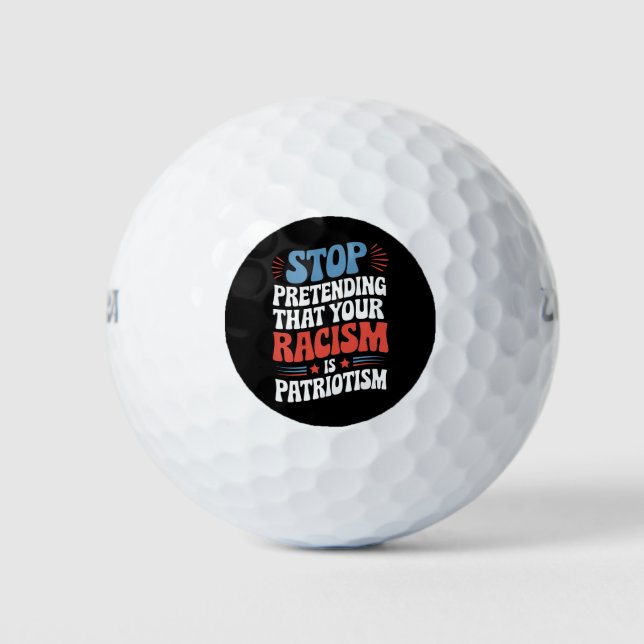 Stop Pretending Your Racism is Patriotism  Golf Balls (Front)