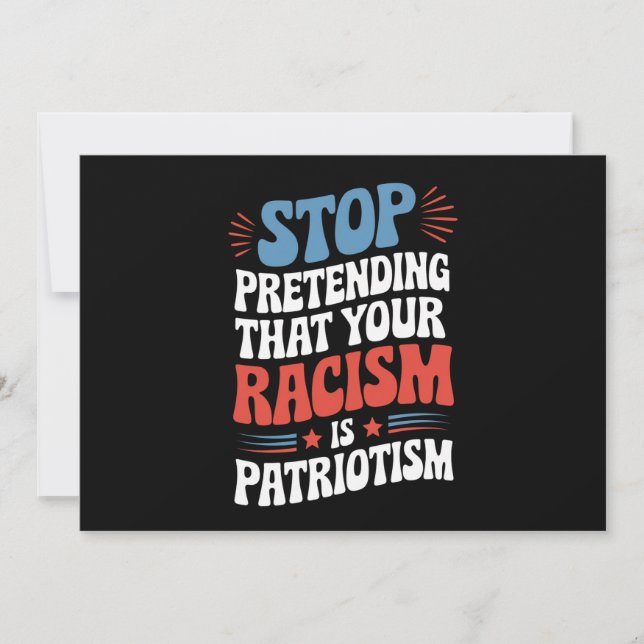 Stop Pretending Your Racism is Patriotism  Invitation (Front)
