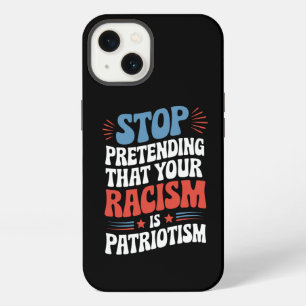 Stop Pretending Your Racism is Patriotism iPhone 13 Case