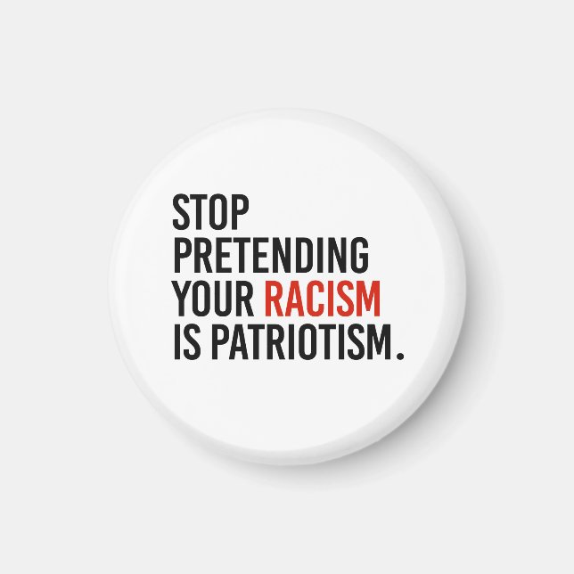 Stop pretending your racism is patriotism magnet (Front)