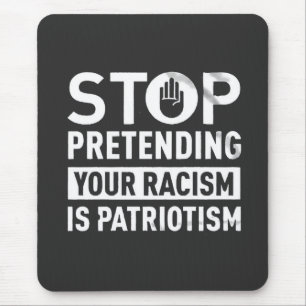 Stop Pretending Your Racism is Patriotism  Mouse Mat