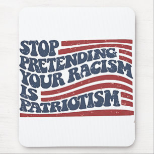 Stop Pretending Your Racism Is Patriotism Mouse Mat