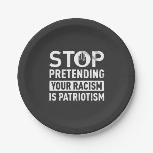 Stop Pretending Your Racism is Patriotism Paper Plate