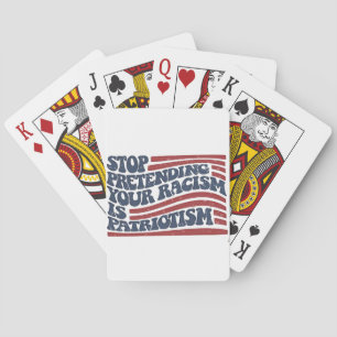 Stop Pretending Your Racism Is Patriotism Playing Cards