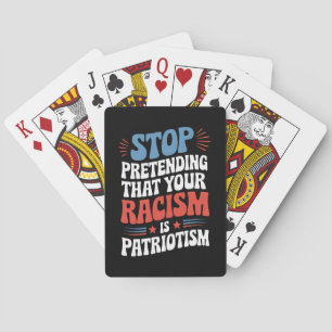 Stop Pretending Your Racism is Patriotism  Playing Cards