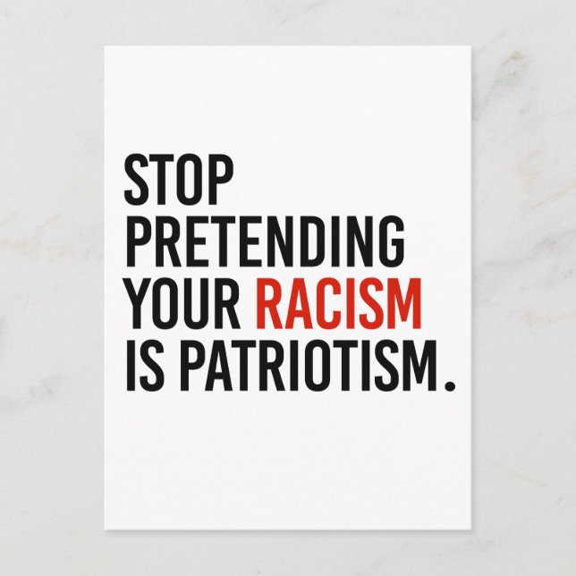 Stop pretending your racism is patriotism postcard (Front)