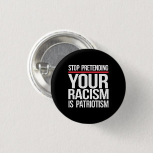 Stop pretending your racism is patriotism square s 3 cm round badge