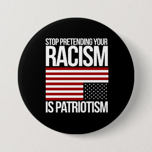 Stop Pretending your Racism is Patriotism -- white 7.5 Cm Round Badge