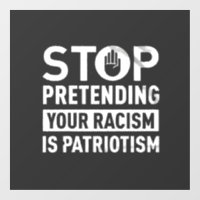 Stop Pretending Your Racism is Patriotism