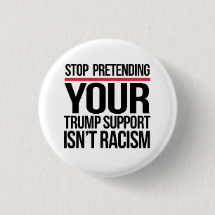Stop pretending your Trump support is not racism 3 Cm Round Badge