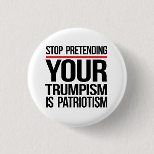 Stop pretending your Trumpism is patriotism 3 Cm Round Badge