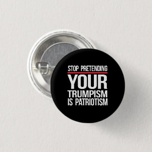 Stop pretending your Trumpism is patriotism 3 Cm Round Badge