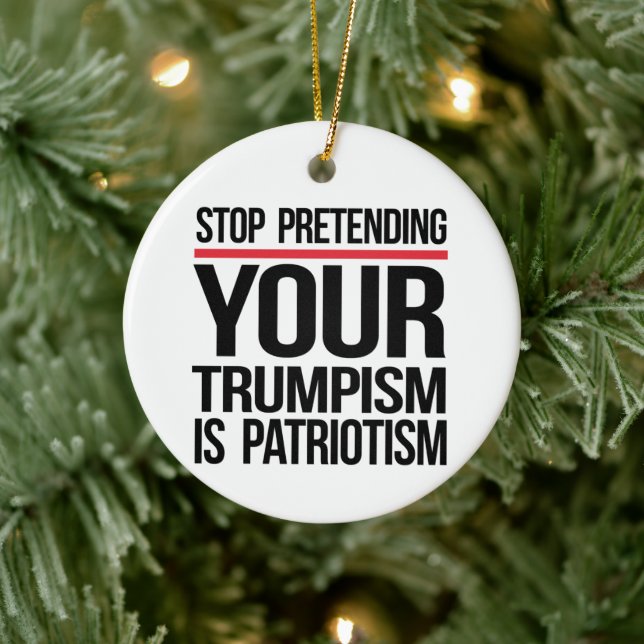Stop pretending your Trumpism is patriotism Ceramic Tree Decoration (Tree)