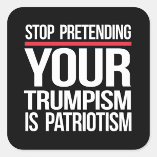 Stop pretending your Trumpism is patriotism Square Sticker