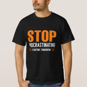 Stop Procrastinating Starting Tomorrow T-Shirt