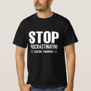 Stop Procrastinating Starting Tomorrow T-Shirt