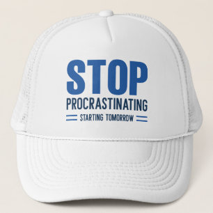 Stop Procrastinating Starting Tomorrow Trucker Hat